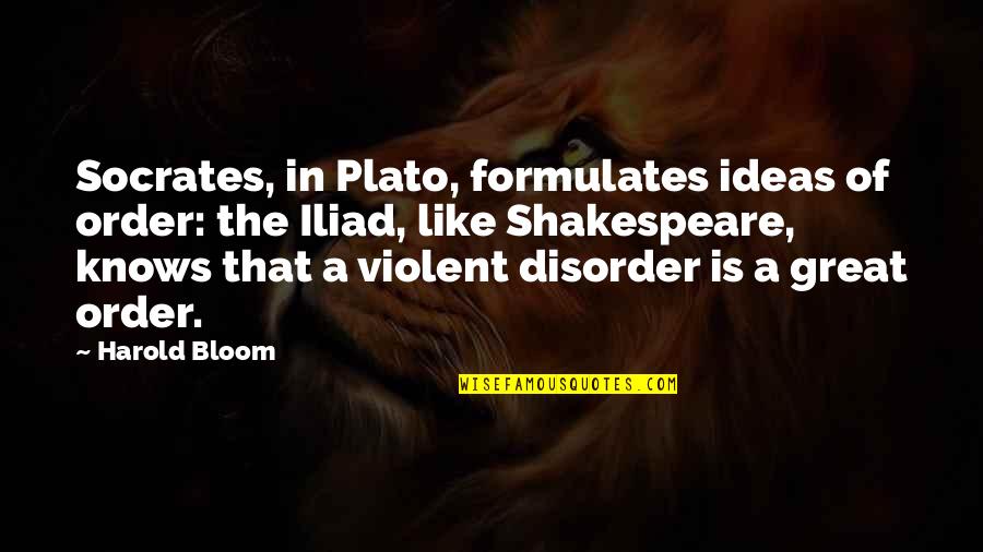 Harold Bloom Quotes By Harold Bloom: Socrates, in Plato, formulates ideas of order: the