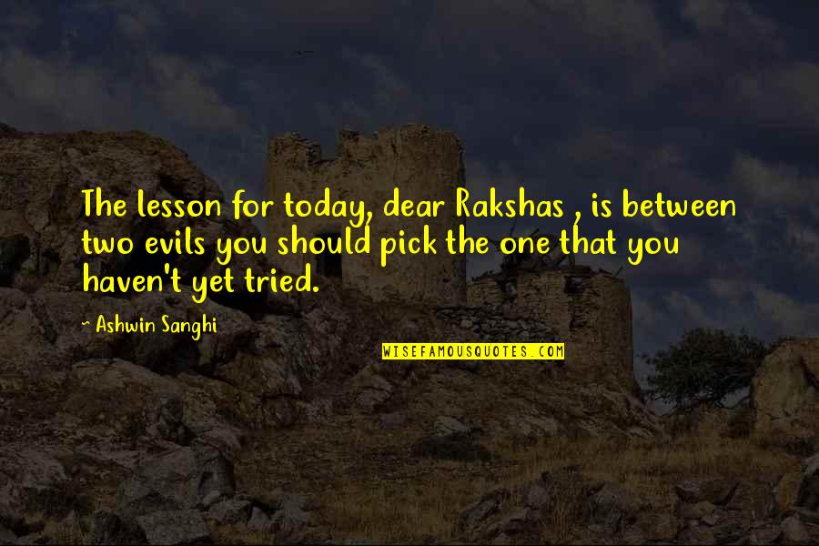 Harold Bloomfield Quotes By Ashwin Sanghi: The lesson for today, dear Rakshas , is Harold Bloomfield Quotes By Ashwin Sanghi: The lesson for today, dear Rakshas , is