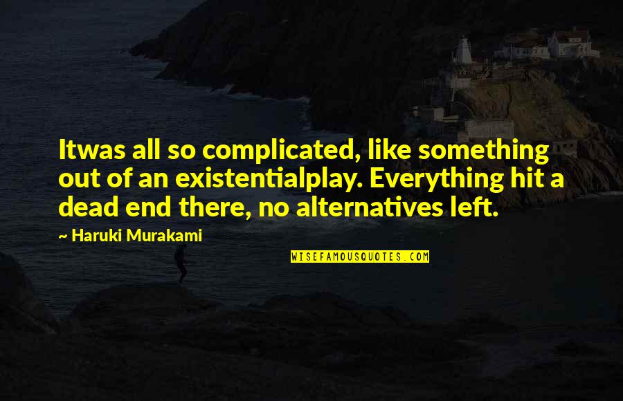 Harold Bloomfield Quotes By Haruki Murakami: Itwas all so complicated, like something out of Harold Bloomfield Quotes By Haruki Murakami: Itwas all so complicated, like something out of
