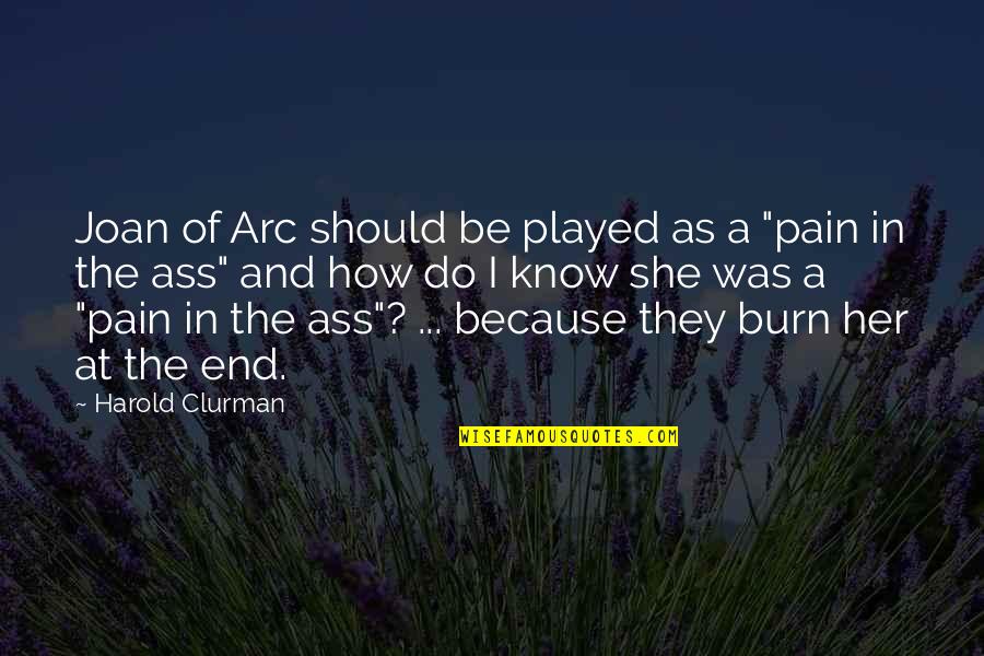 Harold Clurman Quotes By Harold Clurman: Joan of Arc should be played as a