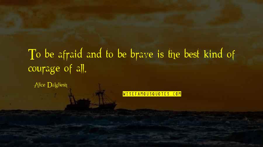 Harold Fallout 2 Quotes By Alice Dalgliesh: To be afraid and to be brave is