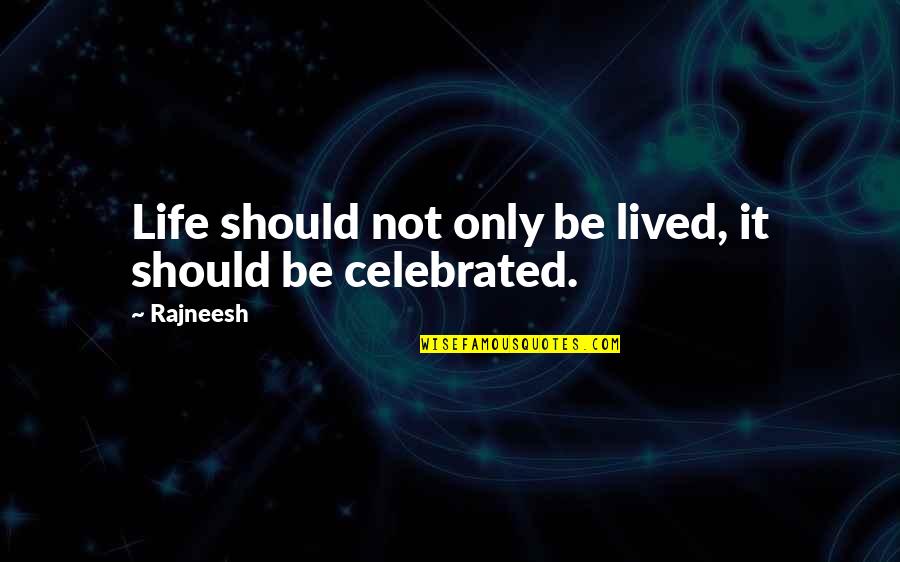 Harold Fingleton Quotes By Rajneesh: Life should not only be lived, it should