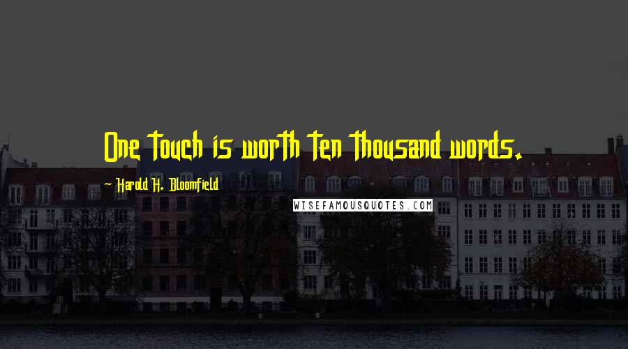 Harold H. Bloomfield quotes: One touch is worth ten thousand words.