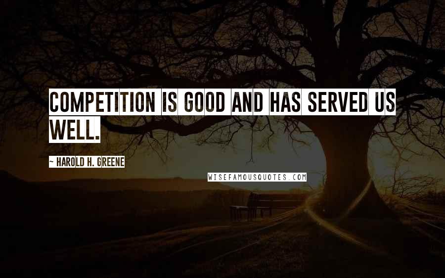 Harold H. Greene quotes: Competition is good and has served us well.