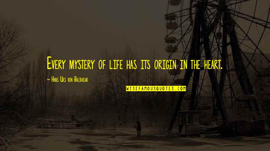 Harold Hart Crane Quotes By Hans Urs Von Balthasar: Every mystery of life has its origin in