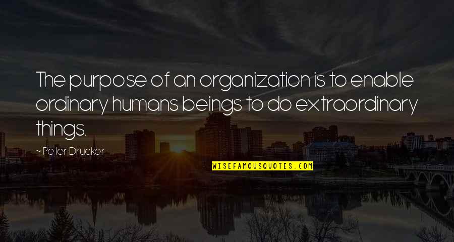 Harold J Smith Quotes By Peter Drucker: The purpose of an organization is to enable