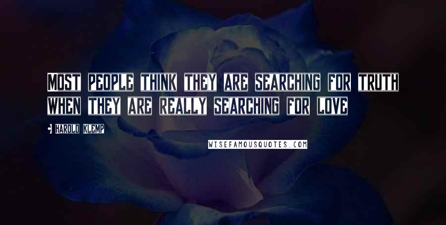 Harold Klemp quotes: Most people think they are searching for truth when they are really searching for love