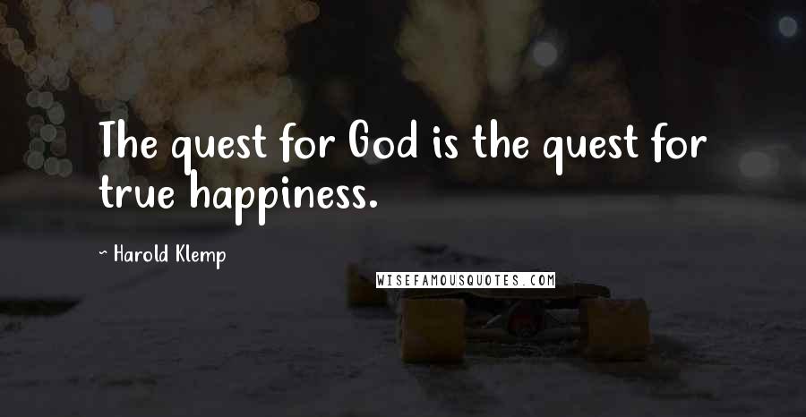 Harold Klemp quotes: The quest for God is the quest for true happiness. Harold Klemp quotes: The quest for God is the quest for true happiness.