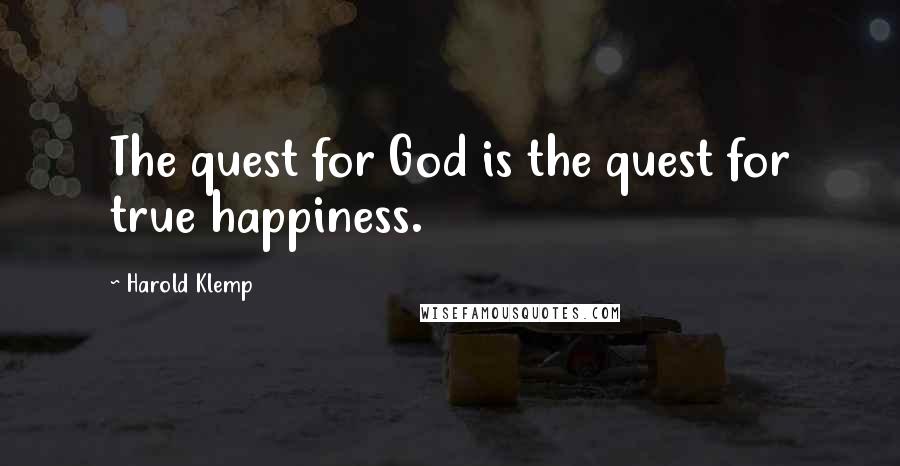 Harold Klemp quotes: The quest for God is the quest for true happiness.