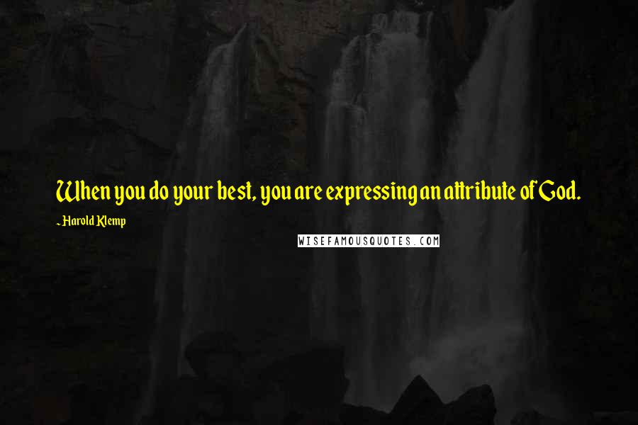 Harold Klemp quotes: When you do your best, you are expressing an attribute of God. Harold Klemp quotes: When you do your best, you are expressing an attribute of God.