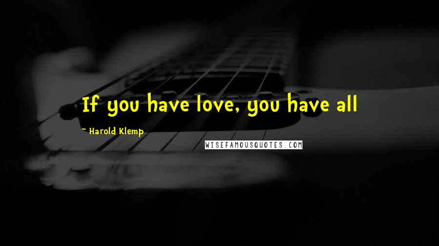 Harold Klemp quotes: If you have love, you have all Harold Klemp quotes: If you have love, you have all