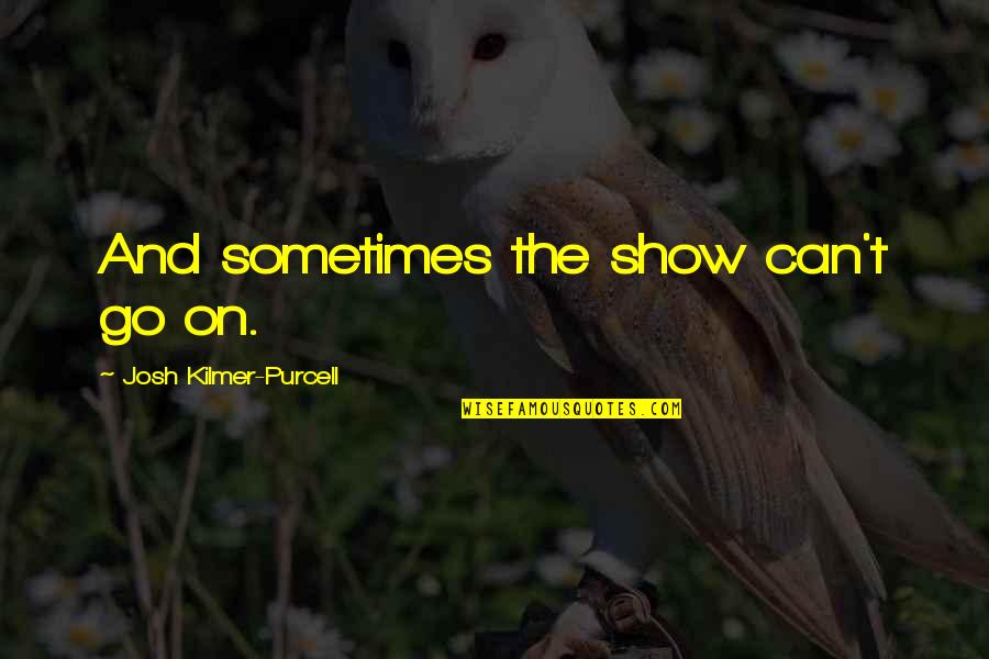 Harold Kumar Guantanamo Quotes By Josh Kilmer-Purcell: And sometimes the show can't go on. Harold Kumar Guantanamo Quotes By Josh Kilmer-Purcell: And sometimes the show can't go on.