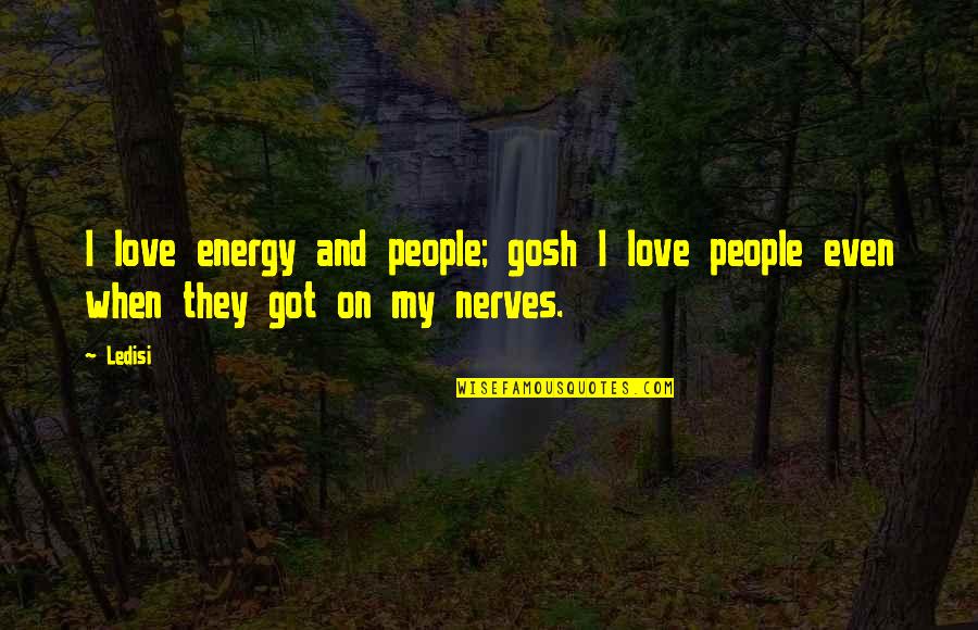 Harold Kumar Guantanamo Quotes By Ledisi: I love energy and people; gosh I love