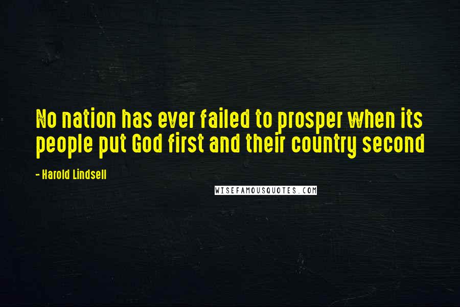 Harold Lindsell quotes: No nation has ever failed to prosper when its people put God first and their country second