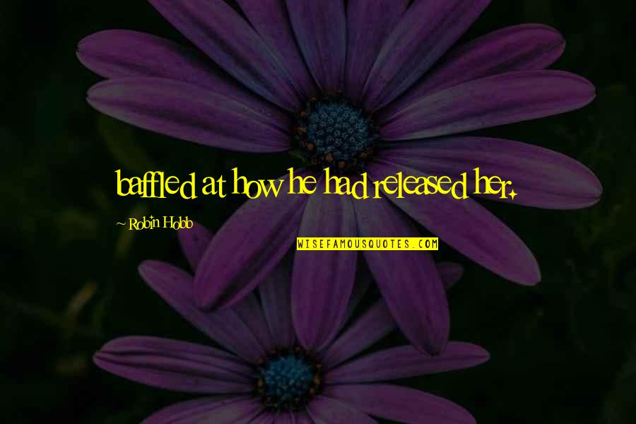 Harold Macmillan Events Quote Quotes By Robin Hobb: baffled at how he had released her.
