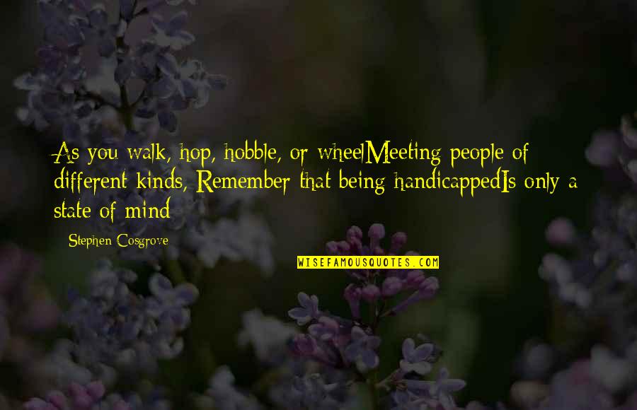 Harold Macmillan Events Quote Quotes By Stephen Cosgrove: As you walk, hop, hobble, or wheelMeeting people