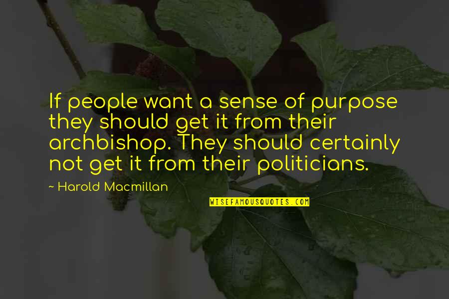 Harold Macmillan Quotes By Harold Macmillan: If people want a sense of purpose they