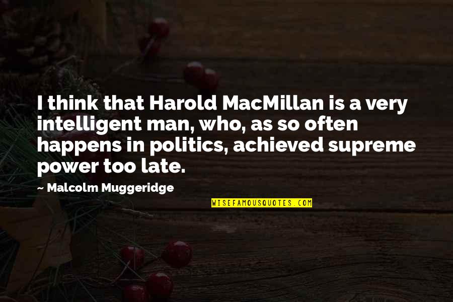 Harold Macmillan Quotes By Malcolm Muggeridge: I think that Harold MacMillan is a very