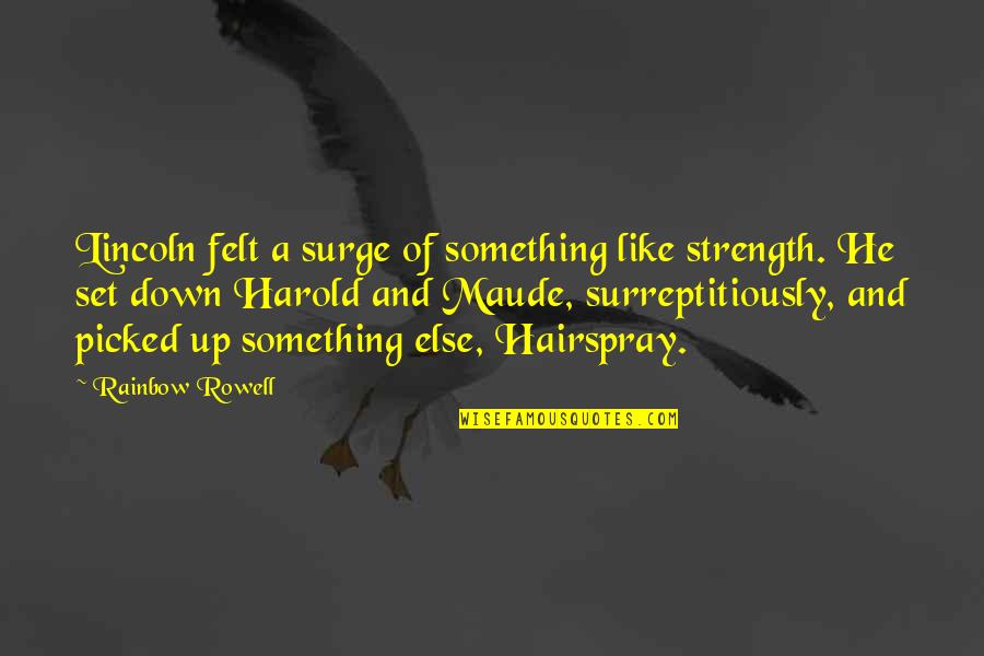 Harold & Maude Quotes By Rainbow Rowell: Lincoln felt a surge of something like strength.