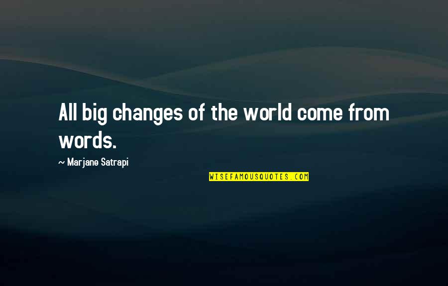 Harold Mcalindon Quotes By Marjane Satrapi: All big changes of the world come from