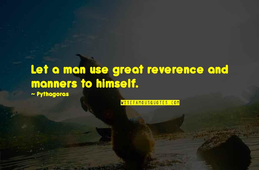 Harold Mcgee Quotes By Pythagoras: Let a man use great reverence and manners