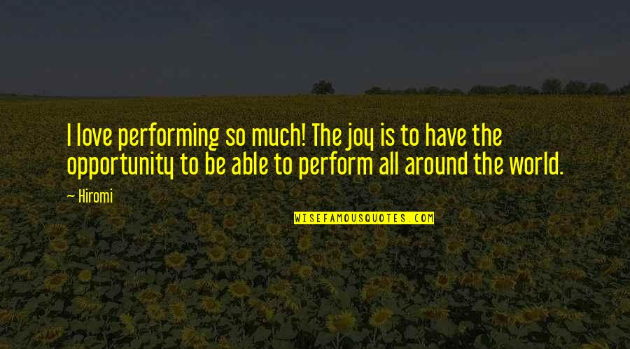 Harold Melvin Quotes By Hiromi: I love performing so much! The joy is