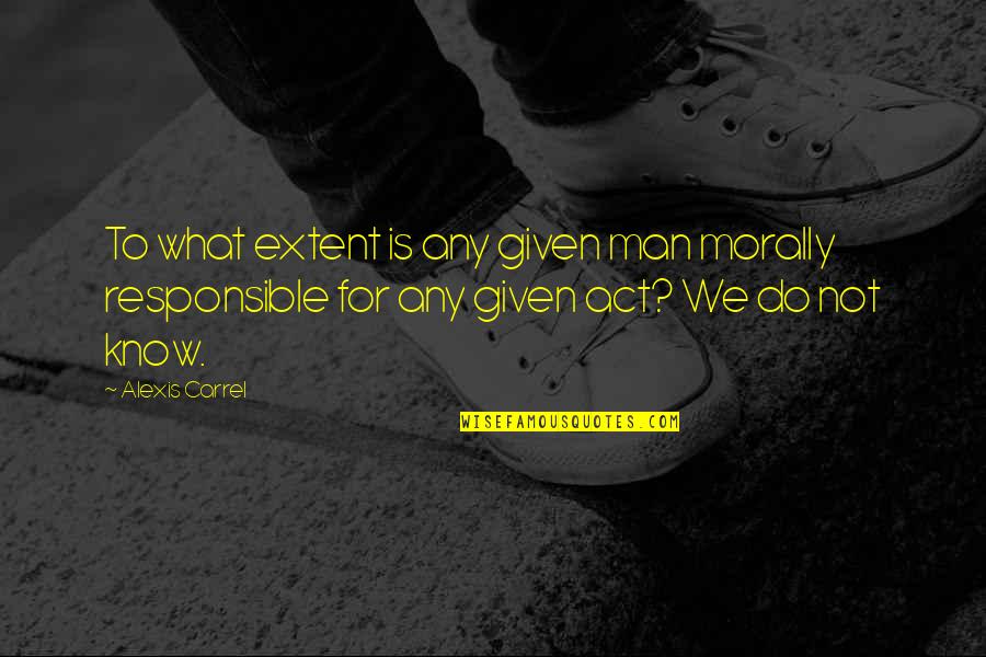 Harold Mitch Mitchell Quotes By Alexis Carrel: To what extent is any given man morally Harold Mitch Mitchell Quotes By Alexis Carrel: To what extent is any given man morally