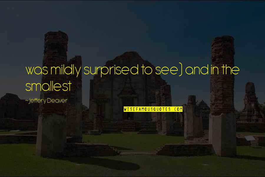 Harold Mitch Mitchell Quotes By Jeffery Deaver: was mildly surprised to see) and in the Harold Mitch Mitchell Quotes By Jeffery Deaver: was mildly surprised to see) and in the