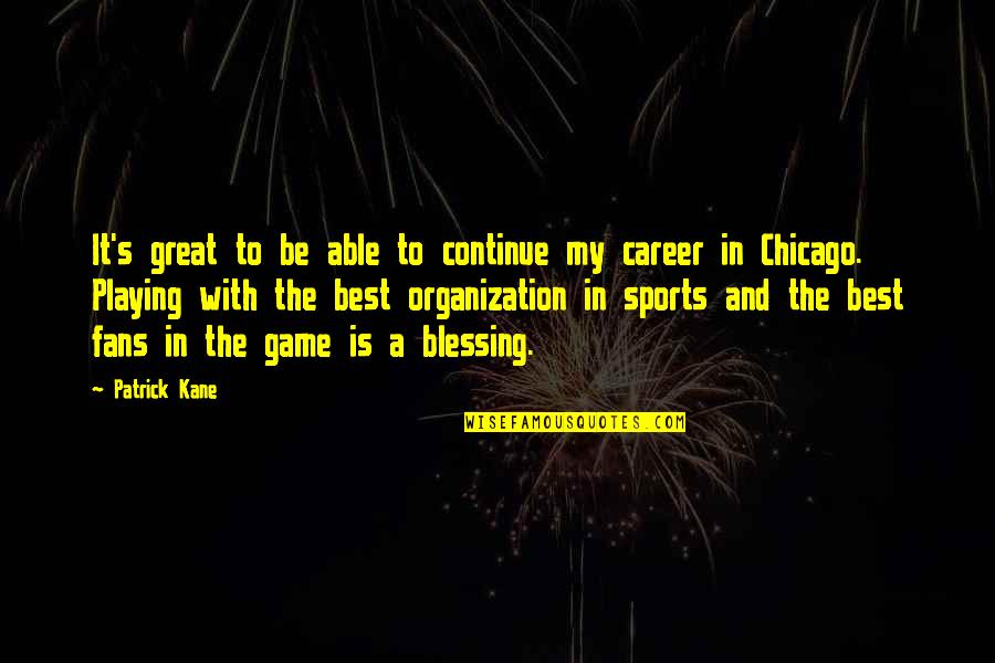 Harold Mitch Mitchell Quotes By Patrick Kane: It's great to be able to continue my Harold Mitch Mitchell Quotes By Patrick Kane: It's great to be able to continue my