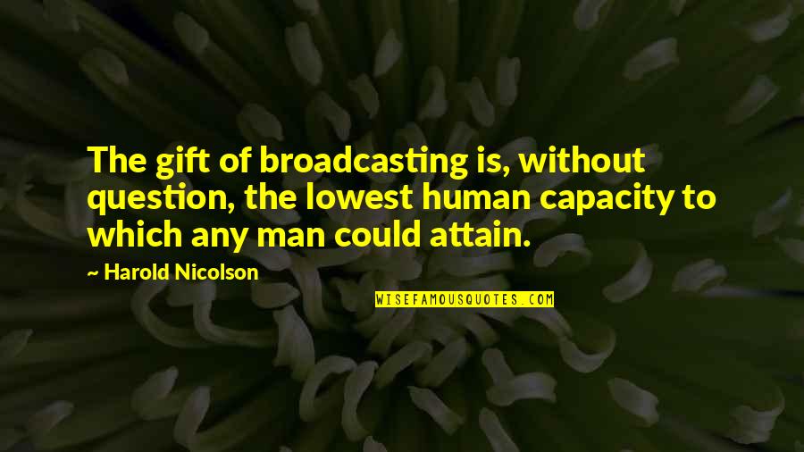 Harold Nicolson Quotes By Harold Nicolson: The gift of broadcasting is, without question, the Harold Nicolson Quotes By Harold Nicolson: The gift of broadcasting is, without question, the