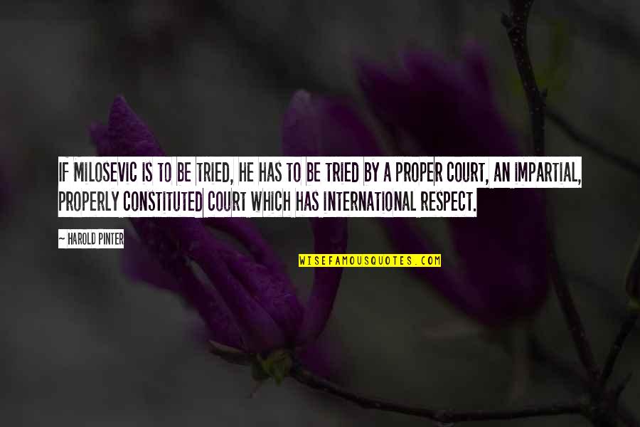 Harold Pinter Quotes By Harold Pinter: If Milosevic is to be tried, he has Harold Pinter Quotes By Harold Pinter: If Milosevic is to be tried, he has