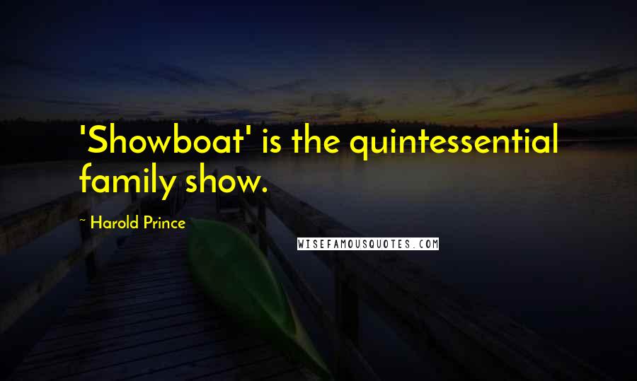 Harold Prince quotes: 'Showboat' is the quintessential family show.
