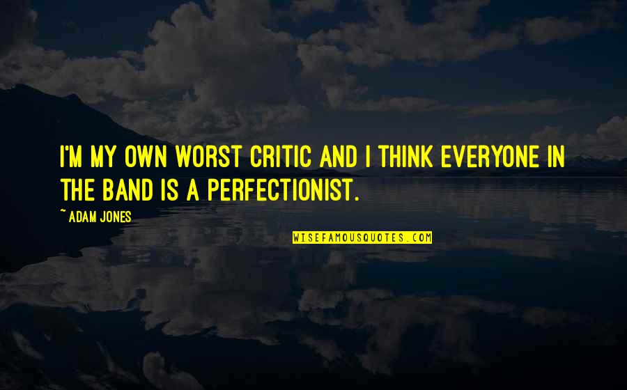 Harold R. Mcalindon Quotes By Adam Jones: I'm my own worst critic and I think
