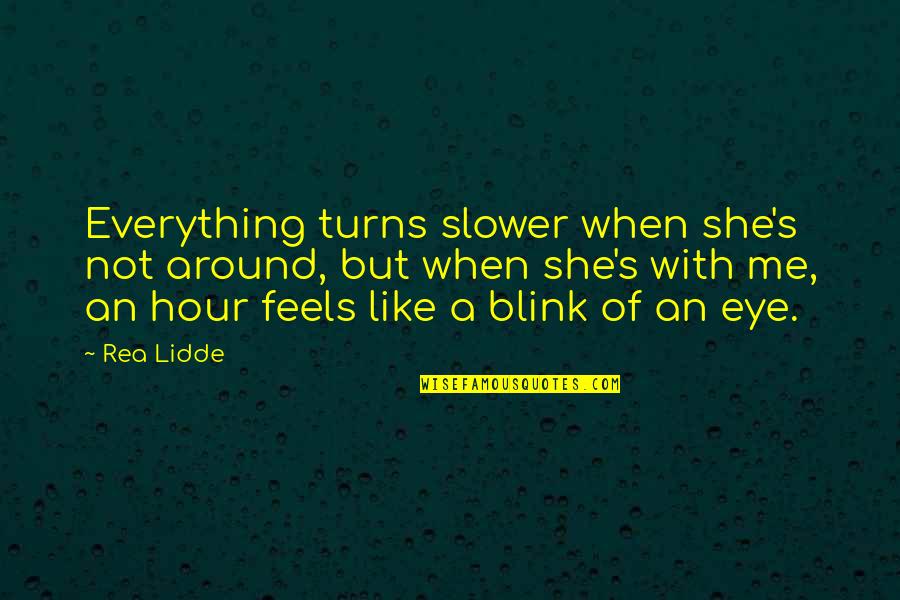 Harold R. Mcalindon Quotes By Rea Lidde: Everything turns slower when she's not around, but