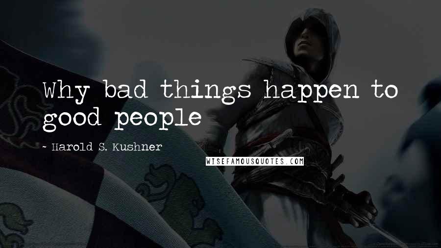 Harold S. Kushner quotes: Why bad things happen to good people