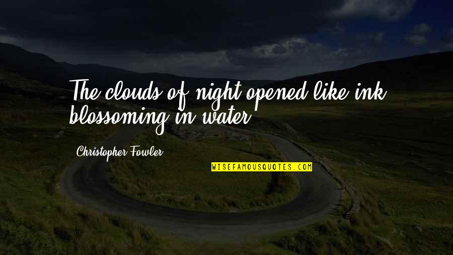 Harold Schafer Quotes By Christopher Fowler: The clouds of night opened like ink blossoming