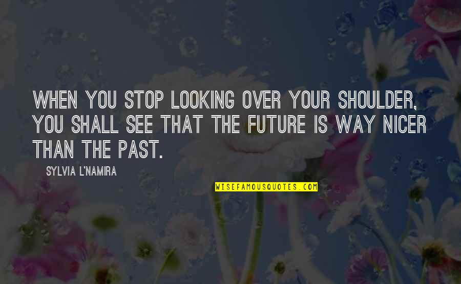 Harold Schafer Quotes By Sylvia L'Namira: When you stop looking over your shoulder, you
