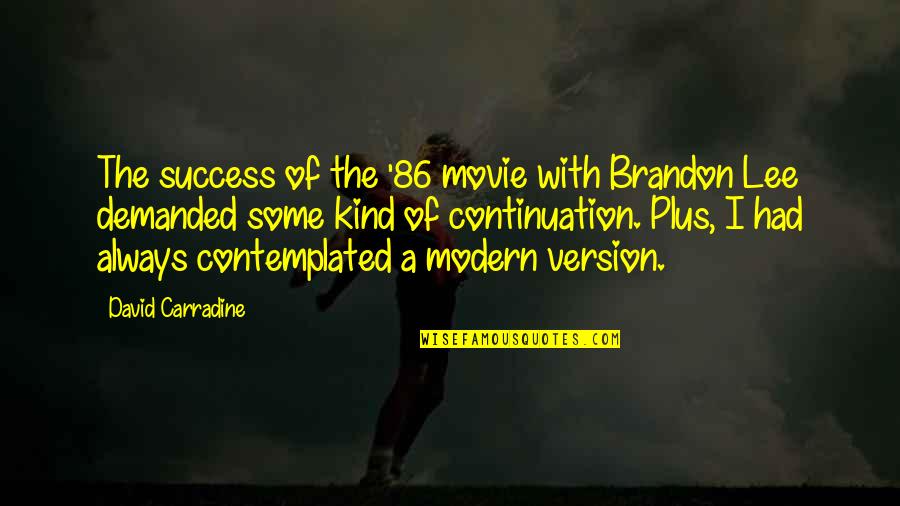 Harold Shand Quotes By David Carradine: The success of the '86 movie with Brandon