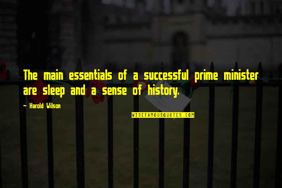 Harold Wilson Prime Minister Quotes By Harold Wilson: The main essentials of a successful prime minister