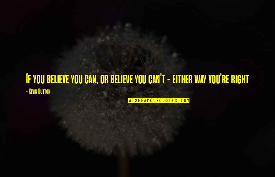 Haroldas Urbonavicius Quotes By Kevin Dutton: If you believe you can, or believe you
