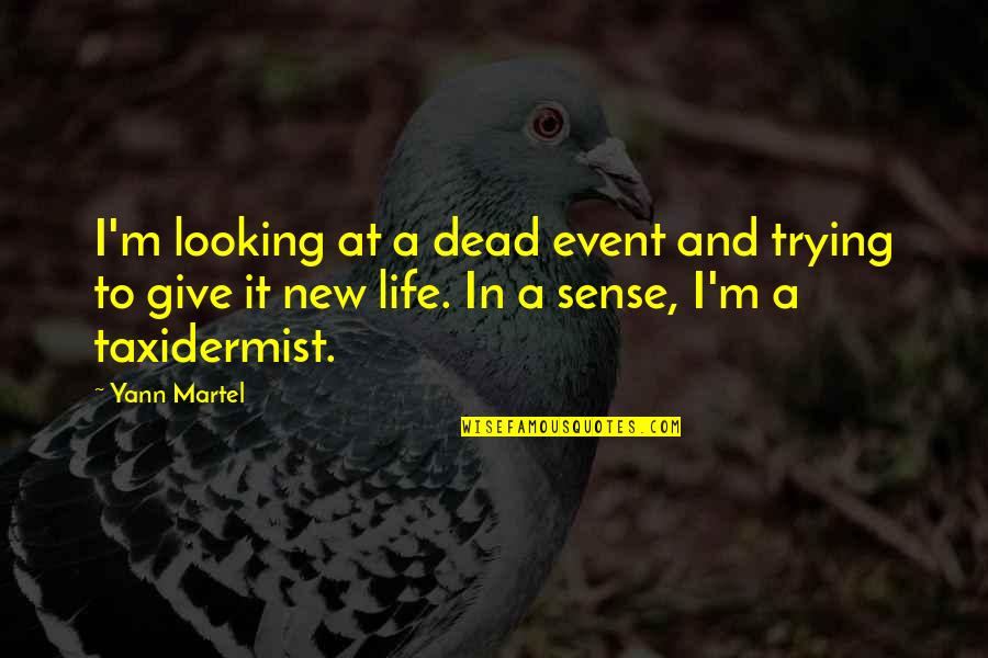 Haroldas Urbonavicius Quotes By Yann Martel: I'm looking at a dead event and trying