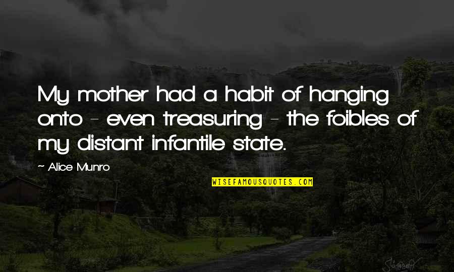 Haroldsens Garage Quotes By Alice Munro: My mother had a habit of hanging onto