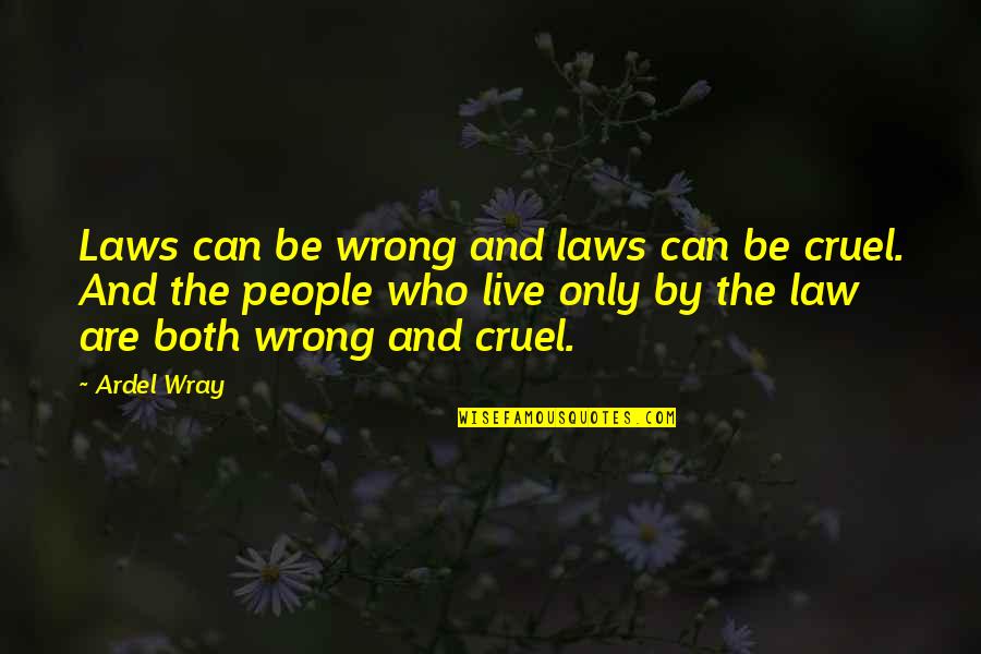 Haroon Quotes By Ardel Wray: Laws can be wrong and laws can be