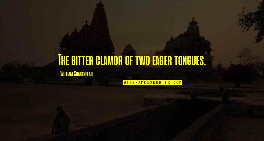 Haroon Rashid Quotes By William Shakespeare: The bitter clamor of two eager tongues.