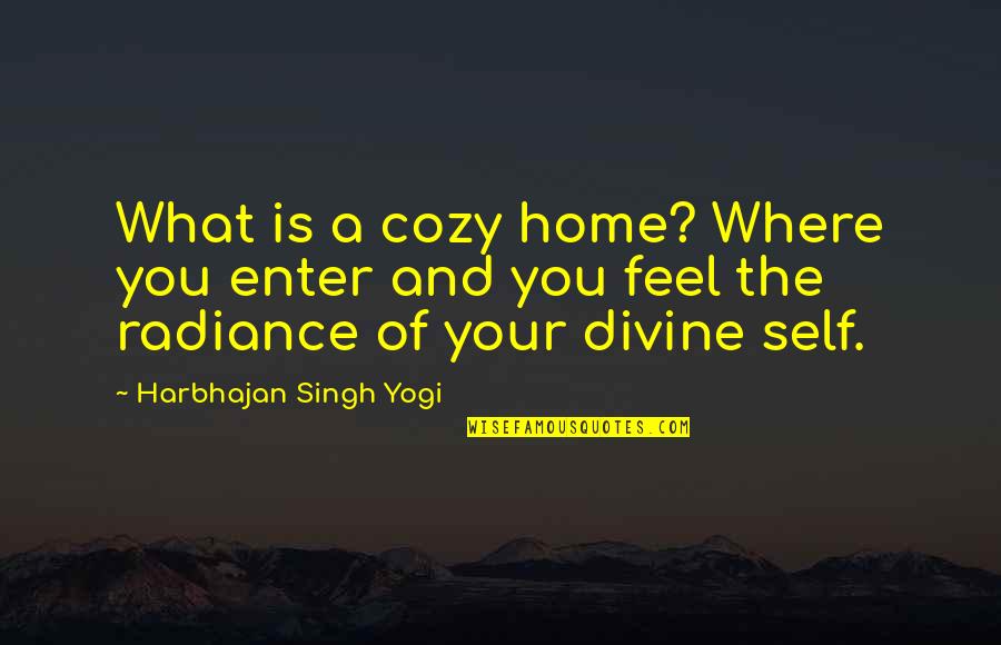 Haroula Vranas Quotes By Harbhajan Singh Yogi: What is a cozy home? Where you enter