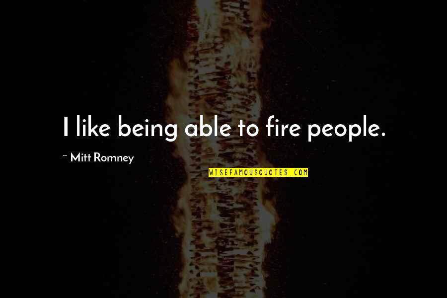 Haroun And The Sea Of Stories Chapter 9 Quotes By Mitt Romney: I like being able to fire people.