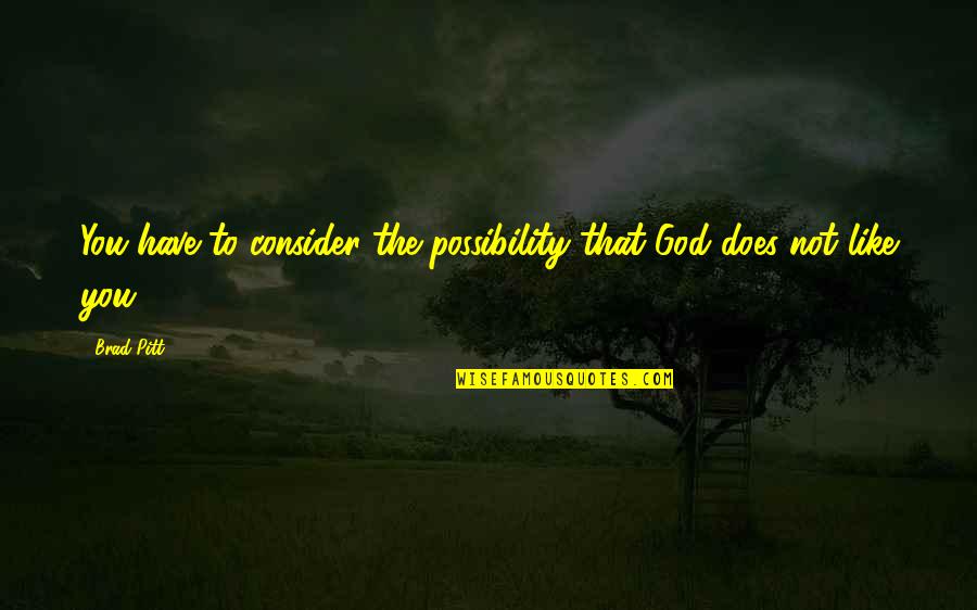 Haroutioun Kotchinian Quotes By Brad Pitt: You have to consider the possibility that God