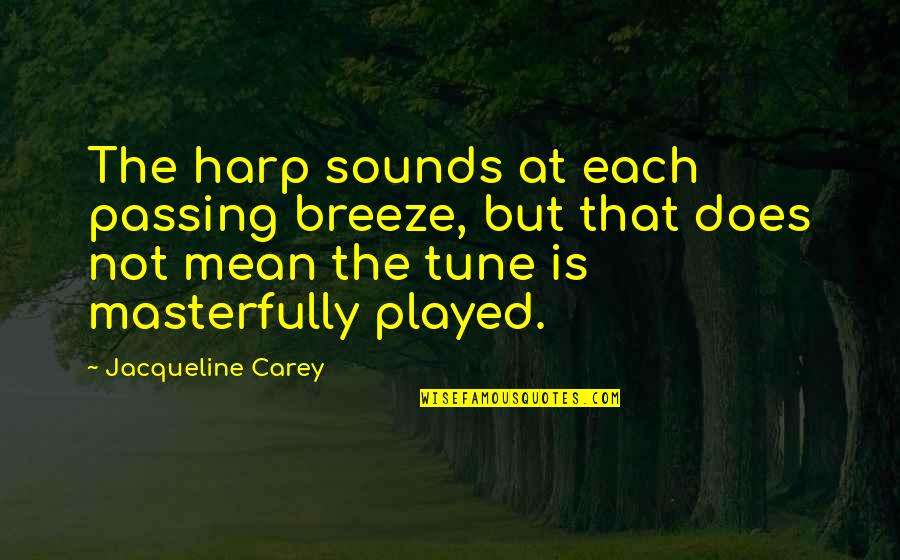Harp Music Quotes By Jacqueline Carey: The harp sounds at each passing breeze, but Harp Music Quotes By Jacqueline Carey: The harp sounds at each passing breeze, but