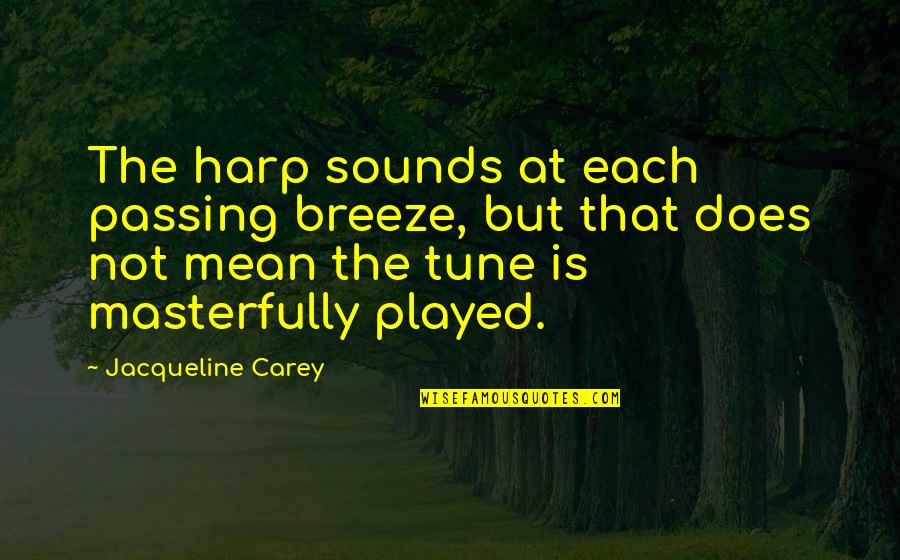 Harp Music Quotes By Jacqueline Carey: The harp sounds at each passing breeze, but