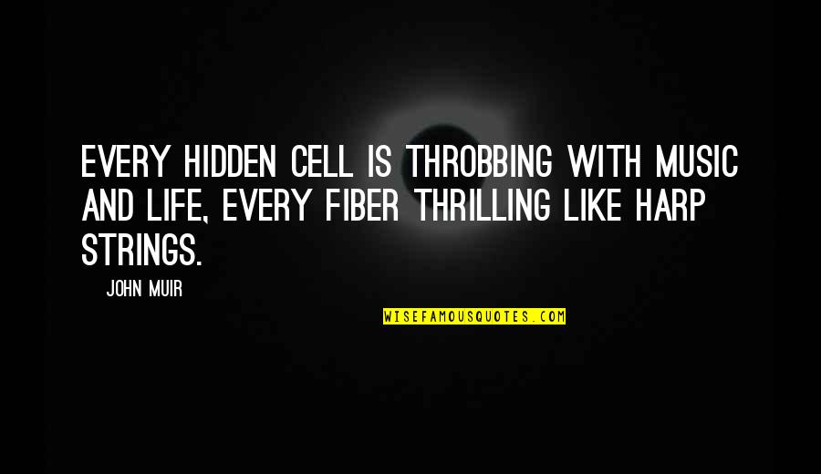 Harp Music Quotes By John Muir: Every hidden cell is throbbing with music and